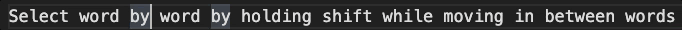 Shift  Alt  left/right arrow to select words